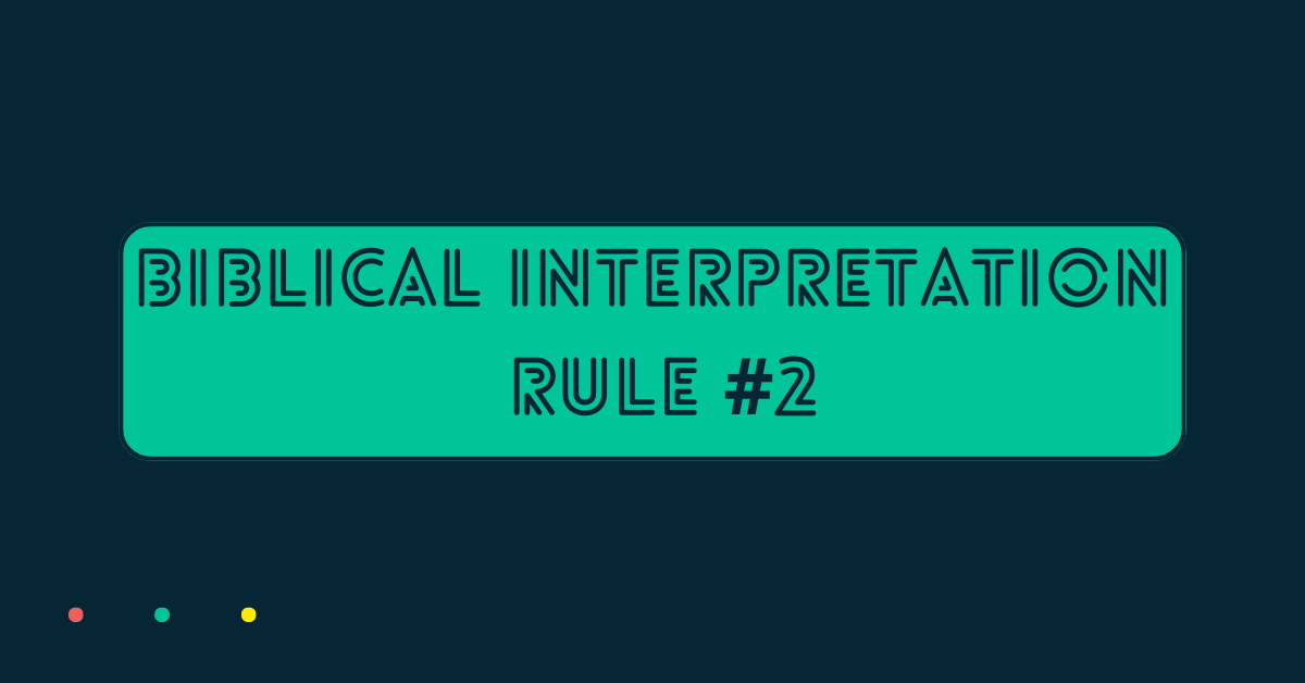 This is a solid navy blue back grand with a green square. Inside the green square, it says the title of this page: Biblical Interpretation Rule #2