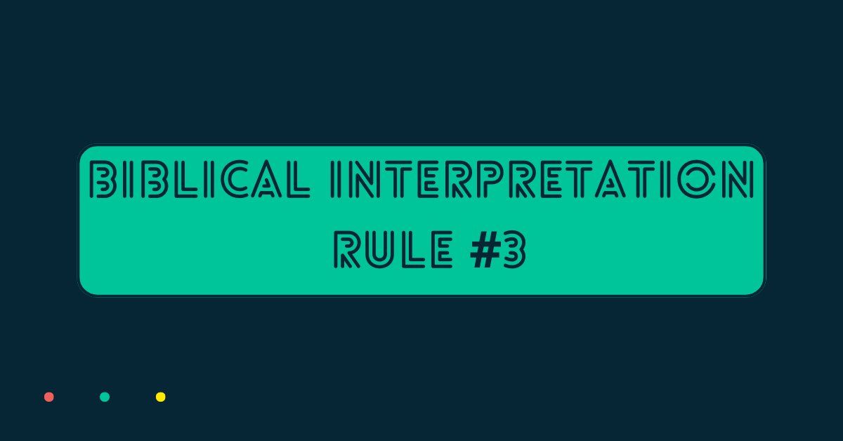 This is a solid navy blue back grand with a green square. Inside the green square, it says the title of this page: Biblical Interpretation Rule #3