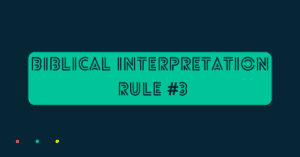 This is a solid navy blue back grand with a green square. Inside the green square, it says the title of this page: Biblical Interpretation Rule #3